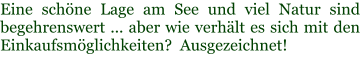 Eine schöne Lage am See und viel Natur sind  begehrenswert ... aber wie verhält es sich mit den Einkaufsmöglichkeiten?  Ausgezeichnet!