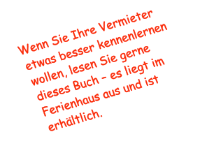 Wenn Sie Ihre Vermieter etwas besser kennenlernen wollen, lesen Sie gerne dieses Buch – es liegt im Ferienhaus aus und ist erhältlich.